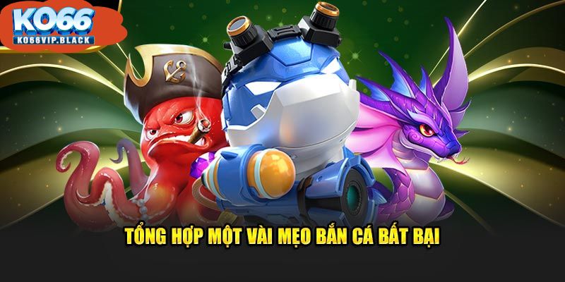 Tổng hợp một vài mẹo bắn cá bất bại