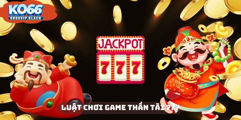 Luật chơi khá đơn giản của game Thần Tài 777