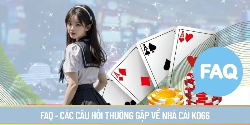 FAQ - các câu hỏi thường gặp về nhà cái KO66